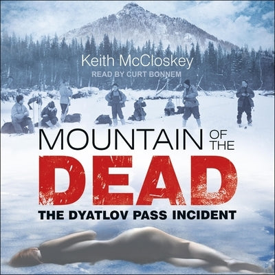 Mountain of the Dead: The Dyatlov Pass Incident by McCloskey, Keith