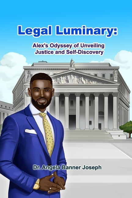 Legal Luminary: Alex's Odyssey of Unveiling Justice and Self-Discovery by Joseph, Angela Banner