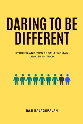 Daring to be Different: Stories and Tips from a Woman Leader in Tech by Rajagopalan, Raji