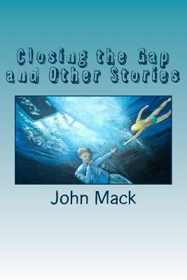 Closing the Gap and Other Stories by Mack, John