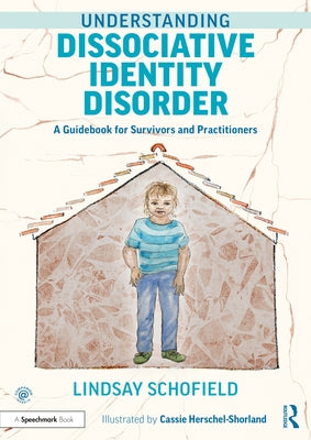 Understanding Dissociative Identity Disorder: A Guidebook for Survivors and Practitioners by Schofield, Lindsay