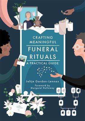 Crafting Meaningful Funeral Rituals: A Practical Guide by Gordon-Lennox, Jeltje