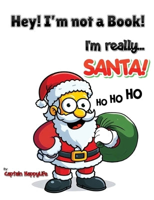 Hey! I'm not a Book! I'm really... Santa! by Happylife, Captain