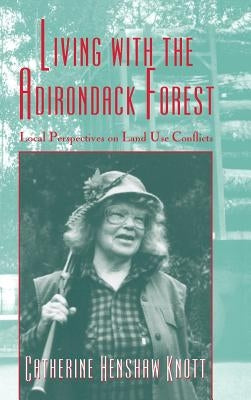 Living with the Adirondack Forest by Knott, Catherine Henshaw