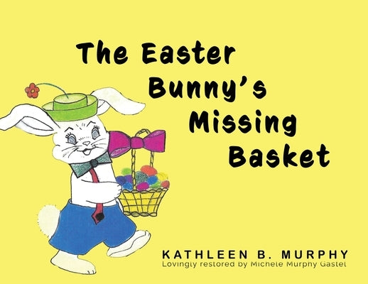 The Easter Bunny's Missing Basket by Murphy, Kathleen