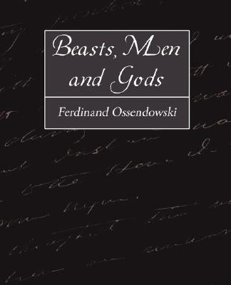 Beasts, Men and Gods by Ossendowski, Ferdinand
