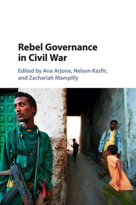 Rebel Governance in Civil War by Arjona, Ana