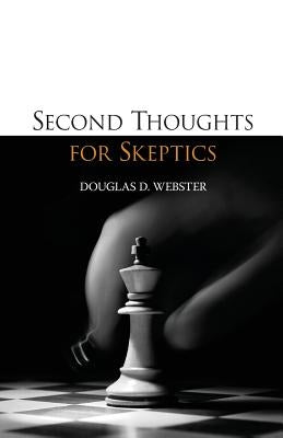 Second Thoughts for Skeptics by Webster, Douglas D.