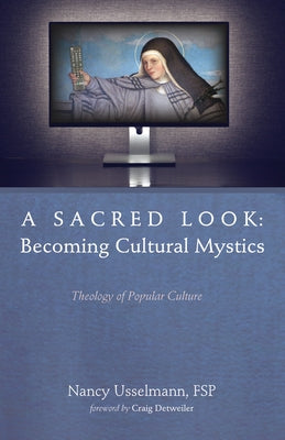 A Sacred Look: Becoming Cultural Mystics by Usselmann, Nancy