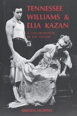 Tennessee Williams and Elia Kazan: A Collaboration in the Theatre by Murphy, Brenda