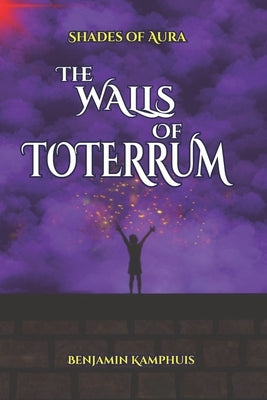 The Walls of Toterrum by Kamphuis, Benjamin