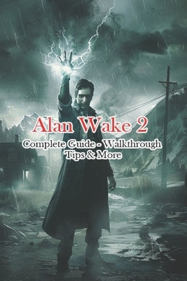 Alan Wake 2 Complete Guide - Walkthrough - Tips & More by Alam