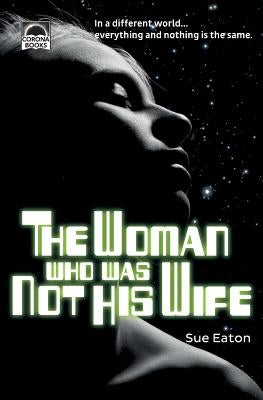 The Woman Who Was Not His Wife by Eaton, Sue
