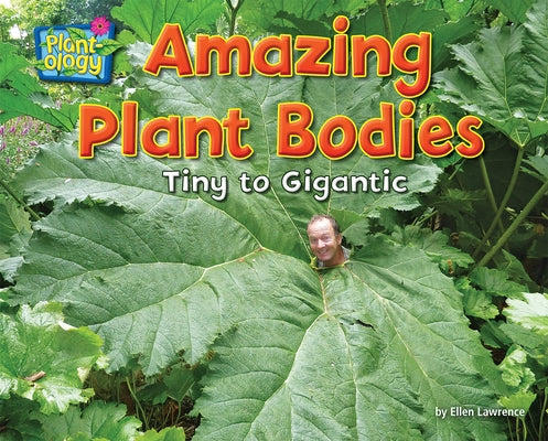 Amazing Plant Bodies: Tiny to Gigantic by Lawrence, Ellen