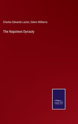 The Napoleon Dynasty by Lester, Charles Edwards