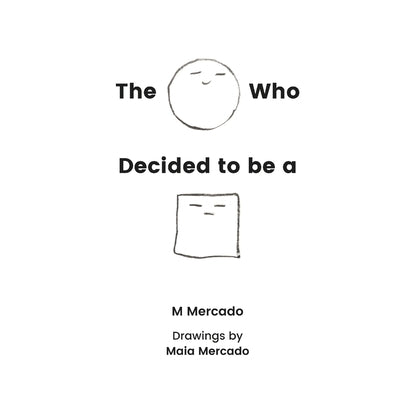 The Circle Who Decided to be a Square by Mercado, Maia
