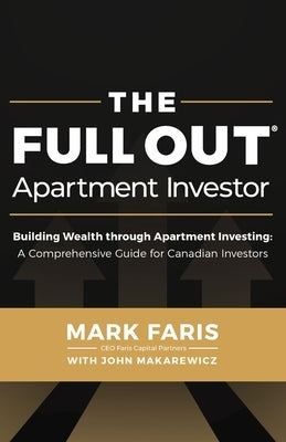 The Full Out (R) Apartment Investor: A Comprehensive Guide for Canadian Investors by Faris, Mark