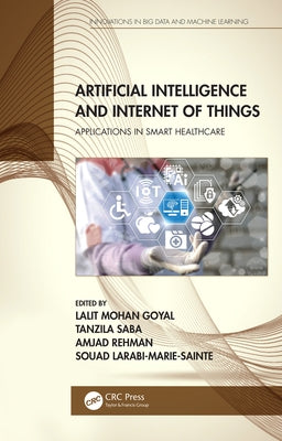 Artificial Intelligence and Internet of Things: Applications in Smart Healthcare by Goyal, Lalit Mohan