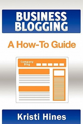 Blogging for Business: A How-To Guide by Redlin-Cook, Elise