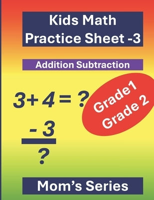 Kids Math Practice Sheet-3 for Grade 1- Grade 2: Practice Type: Simple Addition and Subtraction by Khan, Ah