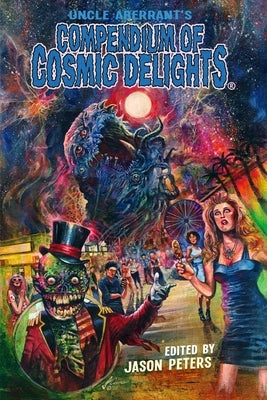 Uncle Aberrant's Compendium of Cosmic Delights by Peters, Jason
