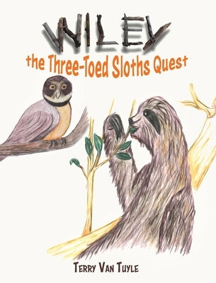 Wiley the Three-Toed Sloths Quest by Tuyle, Terry Van