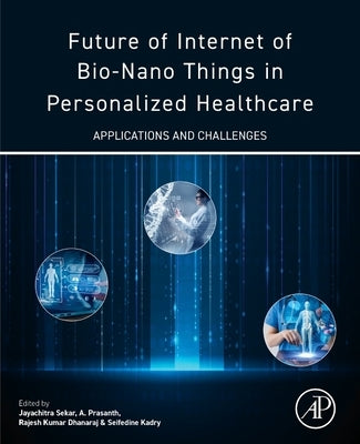 Future of Internet of Bio-Nano Things in Personalized Healthcare: Applications and Challenges by Sekar, Jayachitra