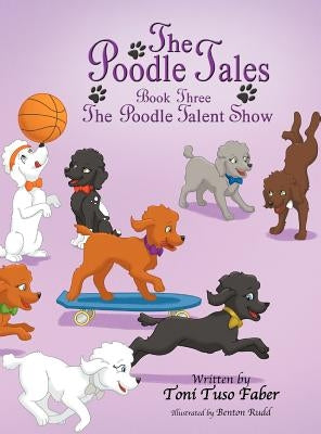The Poodle Tales: Book Three: The Poodle Talent Show by Faber, Toni Tuso