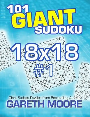 101 Giant Sudoku 18x18 #1 by Moore, Gareth