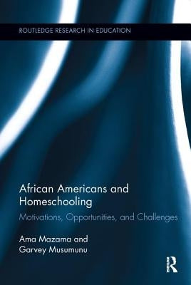 African Americans and Homeschooling: Motivations, Opportunities, and Challenges by Mazama, Ama