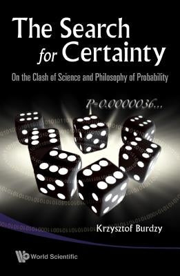 Search for Certainty, The: On the Clash of Science and Philosophy of Probability by Burdzy, Krzysztof