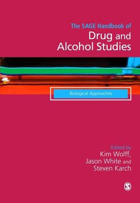 The SAGE Handbook of Drug & Alcohol Studies by Wolff, Kim