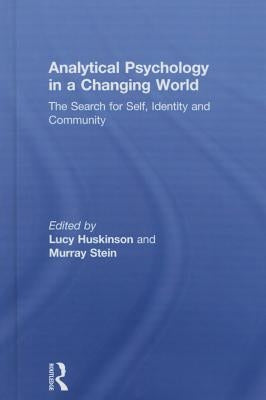Analytical Psychology in a Changing World: The Search for Self, Identity and Community by Huskinson, Lucy