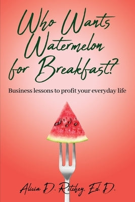 Who wants Watermelon for Breakfast? by Ritchey, Alicia