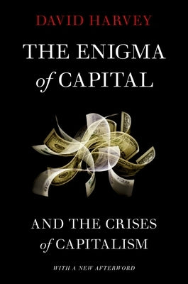 The Enigma of Capital: And the Crises of Capitalism by Harvey, David