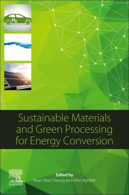 Sustainable Materials and Green Processing for Energy Conversion by Cheong, Kuan Yew