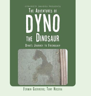 The Adventures of Dyno the Dinosaur: Dyno's Journey to Friendship by Guerrero, Fermin