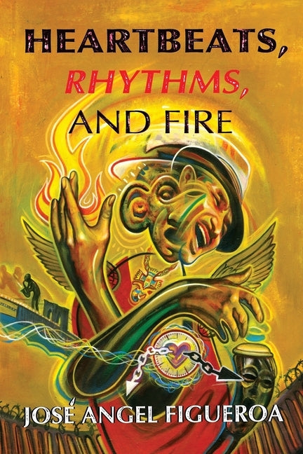 Heartbeats, Rhythms, And Fire by Figueroa, José Angel