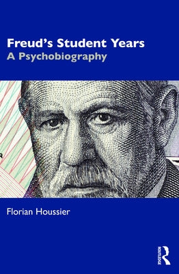 Freud's Student Years: A Psychobiography by Houssier, Florian