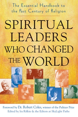 Spiritual Leaders Who Changed the World: The Essential Handbook to the Past Century of Religion by Rifkin, Ira