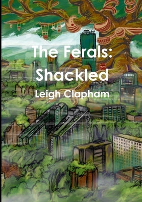 The Ferals: Shackled by Clapham, Leigh