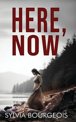 Here, Now by Bourgeois, Sylvia