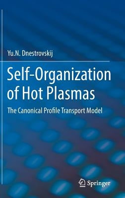 Self-Organization of Hot Plasmas: The Canonical Profile Transport Model by Dnestrovskij, Yu N.