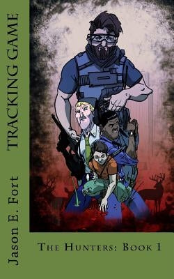 Tracking Game: The Hunters: Book 1 by Fort, Jason E.