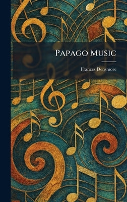 Papago Music by Densmore, Frances