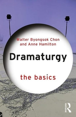 Dramaturgy: The Basics by Hamilton, Anne M.