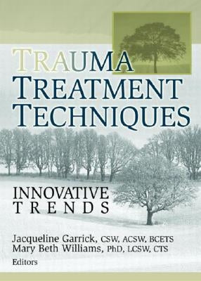 Trauma Treatment Techniques: Innovative Trends by Garrick, Jacqueline