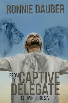 From Captive to Delegate by Dauber, Ronnie
