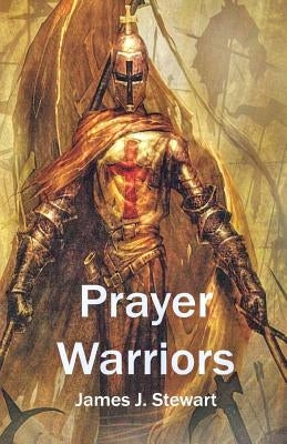 Prayer Warriors by Stewart, James J.