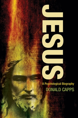 Jesus: A Psychological Biography by Capps, Donald